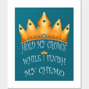 Hold My Crown While I Finish My Chemo Posters and Art